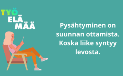 Pysähtyminen on taito. Sen jälkeen on hyvä lähteä liikkeelle.